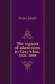 The register of admissions to Gray's Inn, 1521-1889, Foster Joseph 