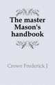 The master Mason's handbook, Frederick J. Crowe 