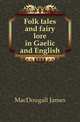 Folk tales and fairy lore in Gaelic and English, MacDougall James 