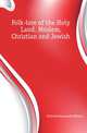 Folk-lore of the Holy Land. Moslem, Christian and Jewish, Pickthall Marmaduke William 