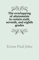 The overlapping of attainments in certain sixth, seventh, and eighth grades, Kruse Paul Jehu 