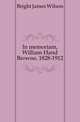 In memoriam, William Hand Browne, 1828-1912, Bright James Wilson 
