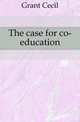 The case for co-education, Grant Cecil 