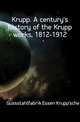 Krupp. A century's history of the Krupp works, 1812-1912, Gussstahlfabrik Essen Krupp'sche 