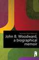John B. Woodward, a biographical memoir, Kennedy Elijah Robinson 