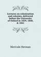 Lectures on colonization and colonies, delivered before the University of Oxford in 1839, 1840, & 1841, Merivale Herman 