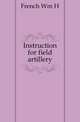 Instruction for field artillery, French Wm H 