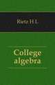 College algebra, H.L. Rietz 