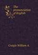 The pronunciation of English reduced to rules by means of a system of marks applied to the ordinary spelling, Craigie William A. 