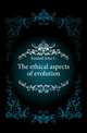 The ethical aspects of evolution, Kimball John C 