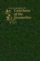 Catechism of the locomotive, Forney Matthias N 