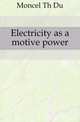Electricity as a motive power, Moncel Th Du 