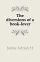 The diversions of a book-lover, Joline Adrian H 
