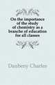 On the importance of the study of chemistry as a branche of education for all classes, Daubeny Charles 