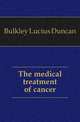 The medical treatment of cancer, Bulkley Lucius Duncan 