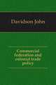 Commercial federation and colonial trade policy, Davidson John 