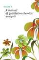 A manual of qualitative chemical analysis, Church A H 