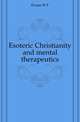 Esoteric Christianity and mental therapeutics, Evans W F 