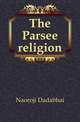 The Parsee religion, Naoroji Dadabhai 