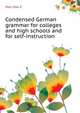 Condensed German grammar for colleges and high schools and for self-instruction .., Max S. Moll 