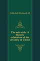 The safe side. A theistic refutation of the divintiy of Christ, M. Mitchell Richard 