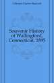 Souvenir History of Wallingford, Connecticut, 1895, Gillespie Charles Bancroft 