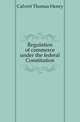 Regulation of commerce under the federal Constitution, Calvert Thomas Henry 