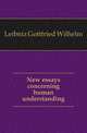 New essays concerning human understanding, Leibniz Gottfried Wilhelm 