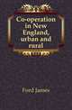 Co-operation in New England, urban and rural, Ford James 