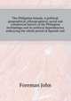 The Philippine Islands. A political, geographical, ethnographical, social and commercial history of the Philippine Archipelago and its political dependencies, ... embracing the whole period of Spanish rule, Foreman John 
