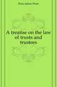 A treatise on the law of trusts and trustees, Perry, Jairus Ware, 1821-1877 