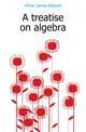 A treatise on algebra, Oliver James Edward 