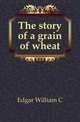 The story of a grain of wheat, Edgar William C. 
