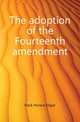 The adoption of the Fourteenth amendment, Flack Horace Edgar 