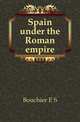 Spain under the Roman empire, E.S. Bouchier 