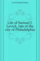 Life of Samuel J. Levick, late of the city of Philadelphia, Levick Samuel Jones 