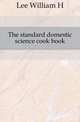 The standard domestic science cook book, Lee William H 
