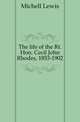 The life of the Rt. Hon. Cecil John Rhodes, 1853-1902, Michell Lewis 