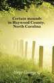 Certain mounds in Haywood County, North Carolina, Heye George G 