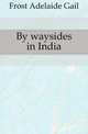 By waysides in India, Frost Adelaide Gail 