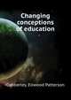 Changing conceptions of education, Cubberley, Ellwood Patterson 