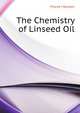 The chemistry of linseed oil, Friend J Newton 