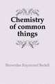 Chemistry of common things, Brownlee Raymond Bedell 