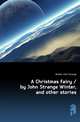 A Christmas fairy / by John Strange Winter, and other stories, Winter John Strange 