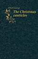 The Christmas canticles, Elliott George 