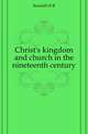Christ's kingdom and church in the nineteenth century, Kendall H. B. 