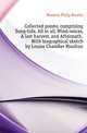 Collected poems, comprising Song-tide, All in all, Wind-voices, A last harvest, and Aftermath. With biographical sketch by Louise Chandler Moulton, Marston Philip Bourke 