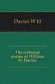 The collected poems of Willima H. Davies, Davies W H 