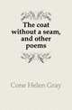 The coat without a seam, and other poems, Cone Helen Gray 