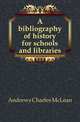 A bibliography of history for schools and libraries, Andrews Charles McLean 